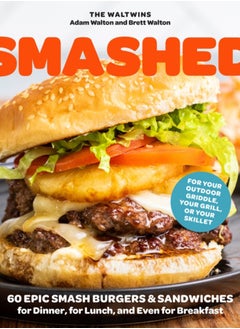 اشتري Smashed : 60 Epic Smash Burgers and Sandwiches for Dinner, for Lunch, and Even for Breakfast-For Your Outdoor Griddle, Grill, or Skillet في السعودية