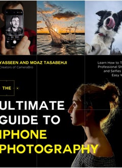 Buy The Ultimate Guide to iPhone Photography : Learn How to Take Professional Shots and Selfies the Easy Way in UAE