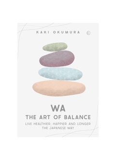 Buy Wa The Art of Balance: Live Healthier, Happier and Longer the Japanese Way Hardcover in UAE