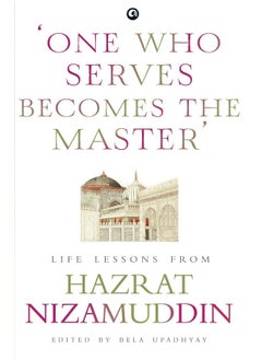 Buy ONE WHO SERVES BECOMES THE MASTER: LIFE LESSONS FROM HAZRAT NIZAMUDDIN in UAE