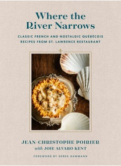 اشتري Where The River Narrows : Classic French & Nostalgic Quebecois Recipes From St. Lawrence Restaurant في السعودية