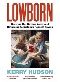 Buy Lowborn: Growing Up, Getting Away and Returning to Britain’s Poorest Towns in UAE