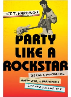 Buy Party like a Rockstar : The Crazy, Coincidental, Hard-Luck, and Harmonious Life of a Songwriter in Saudi Arabia