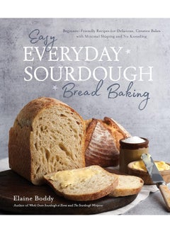 اشتري Easy Everyday Sourdough Bread Baking: Beginner-Friendly Recipes for Delicious, Creative Bakes with Minimal Shaping and No Kneading في الامارات