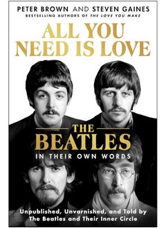 Buy All You Need Is Love: The Beatles in Their Own Words: Unpublished, Unvarnished, and Told by the Beatles and Their Inner Circle in UAE