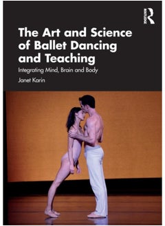 Buy The Art and Science of Ballet Dancing and Teaching : Integrating Mind, Brain and Body in UAE