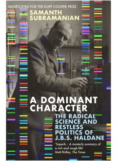 Buy A Dominant Character : The Radical Science and Restless Politics of J.B.S. Haldane in Saudi Arabia