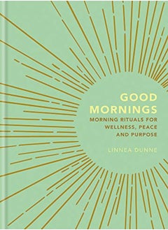 اشتري Good Mornings Morning Rituals For Wellness Peace And Purpose by Dunne, Linnea Hardcover في الامارات