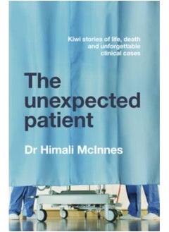 اشتري The Unexpected Patient: True Kiwi Stories of Life, Death and Unforgettable Clinical Cases في السعودية