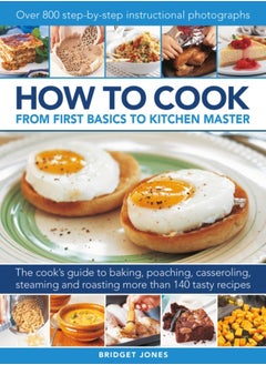 Buy How to Cook: From first basics to kitchen master : The cook's guide to frying, baking, poaching, casseroling, steaming and roasting a fabulous range of 140 tasty recipes, with 800 step-by-step instruc in Saudi Arabia