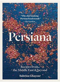 Buy Persiana Recipes From The Middle East & Beyond by Ghayour, Sabrina - Haarala Hamilton, Liz - Haarala Hamilton, Max Paperback in UAE