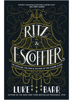 Buy Ritz and Escoffier : The Hotelier, The Chef, and the Rise of the Leisure Class in Saudi Arabia