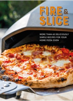 Buy Fire and Slice : Deliciously Simple Recipes for Your Home Pizza Oven in Saudi Arabia