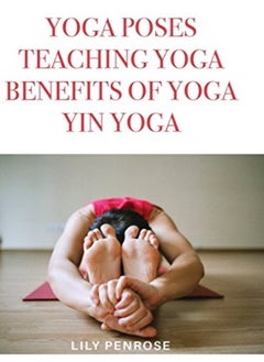 Buy Yoga poses, teaching yoga, benefits of yoga, yin yoga: How to look younger, happier and more beautif in UAE