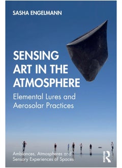 اشتري Sensing Art in the Atmosphere : Elemental Lures and Aerosolar Practices في السعودية