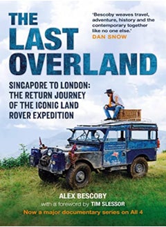 Buy The Last Overland Singapore To London The Return Journey Of The Iconic Land Rover Expedition With by Bescoby, Alex Hardcover in UAE