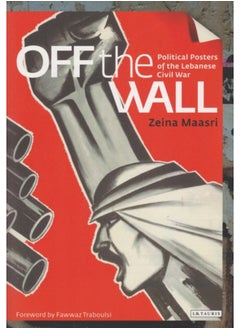 Buy Off the Wall : Political Posters of the Lebanese Civil War in Saudi Arabia