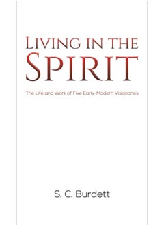 Buy Living in the Spirit : The Life and Work of Five Early-Modern Visionaries in Saudi Arabia