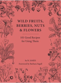 اشتري Wild Fruits, Berries, Nuts & Flowers : 101 Good Recipes for Using Them في السعودية