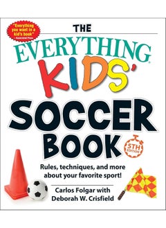 اشتري The Everything Kids' Soccer Book, 5th Edition: Rules, Techniques, and More about Your Favorite Sport! في الامارات