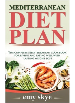 اشتري Mediterranean Diet Plan : The Complete Mediterranean Cook Book for Living and Eating Well with Lasting Weight Loss في الامارات