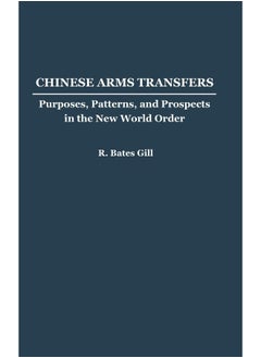 Buy BY Chinese Arms Transfers: Purposes, Patterns, and Prospects in the New World Order in UAE