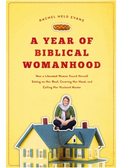 اشتري A Year of Biblical Womanhood : How a Liberated Woman Found Herself Sitting on Her Roof, Covering Her Head, and Calling Her Husband 'Master' في السعودية