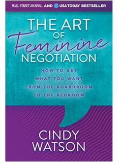 اشتري The Art Of Feminine Negotiation How To Get What You Want From The Boardroom To The Bedroom في الامارات