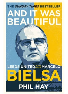 Buy And it was Beautiful : Leeds United in the Era of Marcelo Bielsa in Saudi Arabia