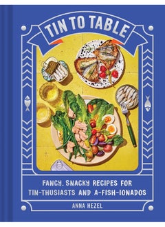 اشتري Tin to Table: Fancy, Snacky Recipes for Tin-thusiasts and A-fish في الامارات