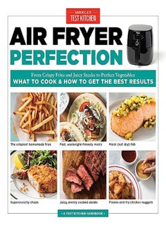 اشتري Air Fryer Perfection From Crispy Fries And Juicy Steaks To Perfect Vegetables What To Cook And How by America's Test Kitchen Paperback في الامارات