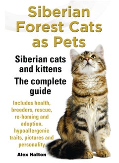 اشتري Siberian Forest Cats as Pets. Siberian cats and kittens. Complete Guide Includes health, breeders, rescue, re-homing and adoption, hypoallergenic traits, pictures & personality في الامارات