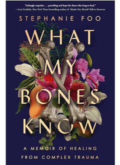 Buy What My Bones Know: A Memoir of Healing from Complex Trauma in Egypt