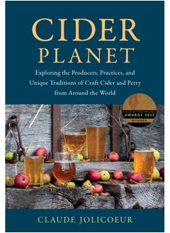 اشتري Cider Planet : Exploring the Producers, Practices, and Unique Traditions of Craft Cider and Perry from Around the World في الامارات