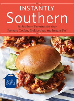 اشتري Instantly Southern : 85 Southern Favorites for Your Pressure Cooker, Multicooker, and Instant Pot (R) : A Cookbook في الامارات