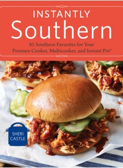 Buy Instantly Southern : 85 Southern Favorites for Your Pressure Cooker, Multicooker, and Instant Pot (R) : A Cookbook in UAE