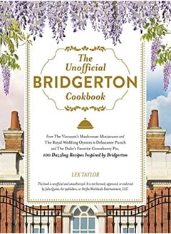 اشتري The Unofficial Bridgerton Cookbook From The Viscounts Mushroom Miniatures And The Royal Wedding Oy by Taylor, Lex Hardcover في الامارات