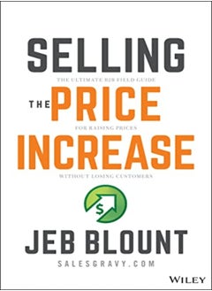 اشتري Selling the Price Increase: The Ultimate B2B Field Guide for Raising Prices Without Losing Customer في الامارات