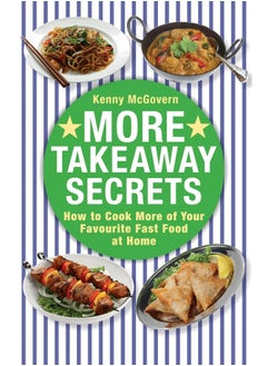 اشتري More Takeaway Secrets: How to Cook More of your Favourite Fast Food at Home في الامارات