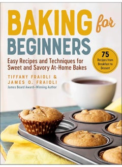 اشتري Baking for Beginners: Easy Recipes and Techniques for Sweet and Savory A في الامارات