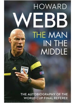 Buy The Man in the Middle : The Autobiography of the World Cup Final Referee in Saudi Arabia