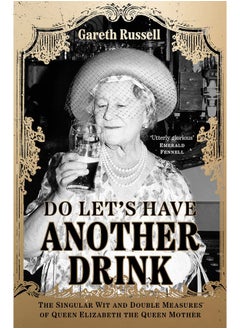 اشتري Do Let’s Have Another Drink: The Singular Wit and Double Measures of Queen Elizabeth the Queen Mother في الامارات