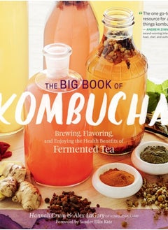 Buy The Big Book of Kombucha : Brewing, Flavoring, and Enjoying the Health Benefits of Fermented Tea in Saudi Arabia