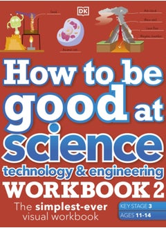 Buy How to be Good at Science, Technology & Engineering Workbook 2, Ages 11-14 (Key Stage 3): The Simplest-Ever Visual Workbook in Saudi Arabia