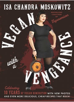 Buy Vegan with a Vengeance, 10th Anniversary Edition : Over 150 Delicious, Cheap, Animal-Free Recipes That Rock in Saudi Arabia