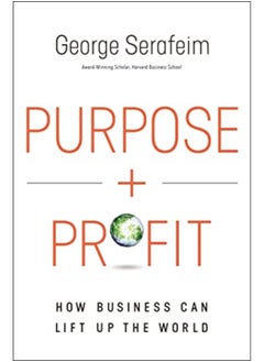 Buy Purpose And Profit How Business Can Lift Up The World By Serafeim, George Hardcover in UAE