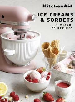 Buy KitchenAid: Ice Creams & Sorbets : 1 Mixer, 70 Recipes in UAE