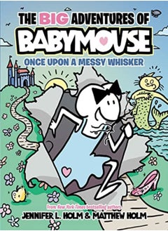 Buy The Big Adventures Of Babymouse Once Upon A Messy Whisker Book 1 by Holm, Jennifer L. - Holm, Matthew Paperback in UAE