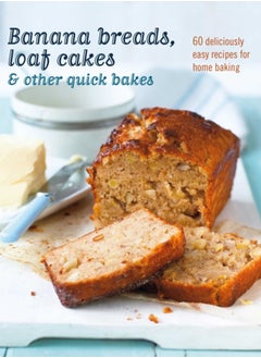 اشتري Banana breads, loaf cakes & other quick bakes : 60 Deliciously Easy Recipes for Home Baking في السعودية