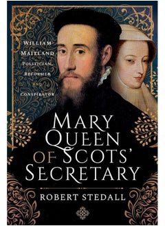 اشتري Mary Queen of Scots' Secretary: William Maitland - Politician, Reformer and Conspirator في الامارات